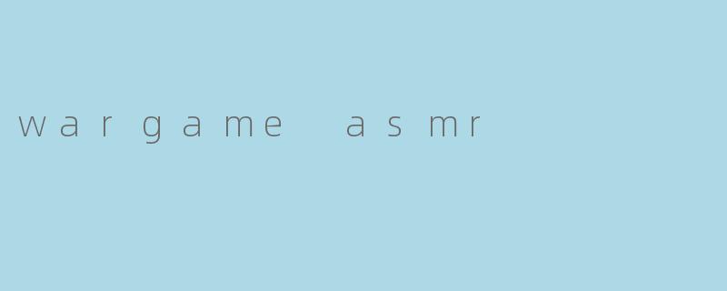 wargame asmr